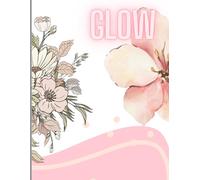 Glow: A Cute Floral Aesthetic Journal for Self-Care, Thoughts & Dreams