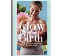 Glow After Birth: Nutrition and Lifestyle Tips for New Moms