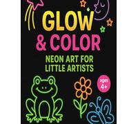 Glow & Color: Neon Art for Little Artists: Perfect for Little Artists to Explore Neon Magic!