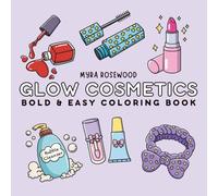 Glow Cosmetics: Beauty And Makeup Coloring Book For Girls, Teens And Adults With Bold, Easy Pages