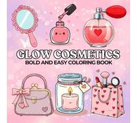 GLOW COSMETICS: Bold and Easy Coloring Book with Simple Big Designs for Relaxation Featuring Cosmetic Items, Lipsticks, Brushes, Makeup, for Adults, Teens and Kids