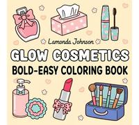 Glow Cosmetics Bold-Easy Coloring Book: Fun and Simple Makeup-Themed Coloring Pages for Kids, Parents, and Teachers