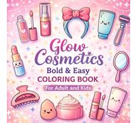 Glow Cosmetics Coloring Book: Bold and Easy Beauty-Themed Coloring Pages for Relaxation and Creative Fun for Teens and Adults