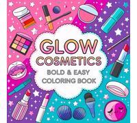 Glow Cosmetics Coloring Book: Bold and Easy Designs for Adults and Kids, Featuring a Collection of Cosmetic Items, Makeup, and Skincare Products for Relaxation and Stress Relief