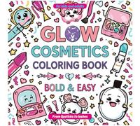 Glow Cosmetics Coloring Book: Bold & Easy , for Kids and Adults , from Lipsticks to Lashes Designs for Stress Relief and Creative Expression.