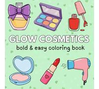 glow cosmetics coloring book: bold & easy, Fun and Relaxing Coloring Pages with Bold Lines, Simple Shapes, and Cozy Beauty Essentials