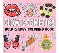 Glow Cosmetics Coloring Book: Relaxing and Bold Designs with Cosmetic, Makeup, and Skincare Items for Both Kids and Adults