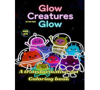 Glow Creatures Glow: A transformative art coloring book