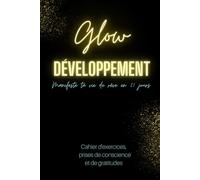 Glow Développement: Manifeste ta vie de rêve en 21 jours