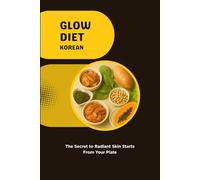 Glow Diet Korean: The Secret to Radiant Skin Starts From Your Plate