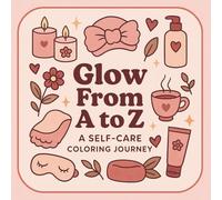 Glow from A-Z: A Self Care Coloring Journey