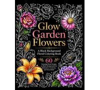 Glow Garden Flowers: A Black Background Floral Coloring Book