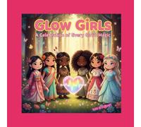 Glow Girls: A Celebration of Every Girl's Magic