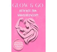 GLOW & GO: Dein Weg zum Wunschgewicht