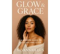Glow & Grace: A Modern Guide to Self-Love and Style