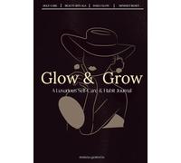 Glow & Grow: A Luxurious Self-Care, Beauty & Habit Journal for Women - Daily Rituals, Gratitude, Affirmations & Mindset Reset: Elegant Black & Gold ... Affirmations, Wellness & Daily Growth