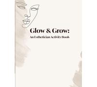 Glow & Grow: An Esthetician Activity Book: The Esthetician's Activity Workbook