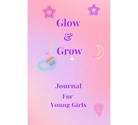Glow & Grow Journal For Young Girls: 100 Page Undated Lined Diary for Self-Expression with a Positive Affirmation on Every Page.