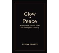 Glow In Peace: Healing from survival mode and finding your true self