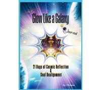 Glow Like A Galaxy: 21 Days of Cosmic Reflection & Soul Realignment