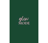 Glow Mode: 30 Days to Shift Your Mindset | Guided Journal to Help You Ditch Negativity and Feel Like Yourself Again (Green)