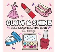 Glow & Shine: Bold and Easy Glow Cosmetics Coloring Book for Adults and Teens, Fun Makeup and Skincare Designs with Thick Lines for Relaxation and Creativity