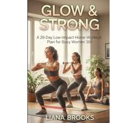 Glow & Strong: A 28-Day Low-Impact Home Workout Plan for Busy Women 30+