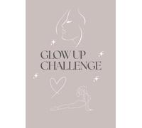 Glow Up Challenge - Dein 30 Tage Selbstliebe & Selfcare Journal: Farbiges Taschenbuch mit täglicher Checkliste, Affirmationen & Reflexion | Für mehr Energie, Achtsamkeit, Motivation & Wohlbefinden