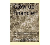 Glow up financier: 0 blabla, 100% de réussite : prend le contrôle de ton argent sans culpabilité ni pression