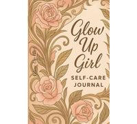 Glow Up Girl: Daily Self Care Journal