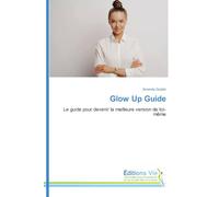 Glow Up Guide: Le guide pour devenir la meilleure version de toi-même