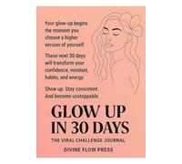 Glow Up in 30 Days: The Viral Challenge Journal