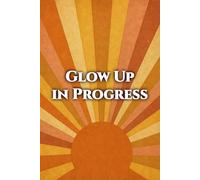 Glow Up in Progress - Positive Vibes Notebook for Transformation & Self-Growth, 6 x 9 Aesthetic Journal