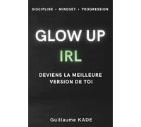 GLOW UP IRL: Deviens la meilleure version de toi