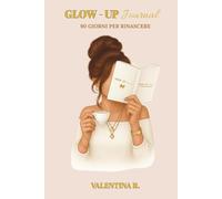 Glow-Up Journal: 90 Giorni per Rinascere