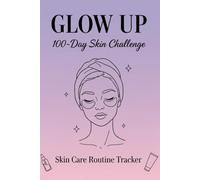 Glow Up Journal: A 100-Day Skincare Routine & Progress Tracker