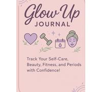 Glow up journal: Track your Selfcare Beauty fitness Periods with Confidence