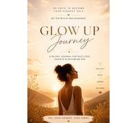 Glow Up Journey: A 90-Day Guided Journal for Self-Love, Confidence, and Becoming Your Highest Self