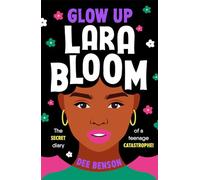 Glow Up, Lara Bloom: the secret diary of a teenage catastrophe!