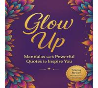 Glow Up: Mandalas with Powerful Quotes to Inspire You
