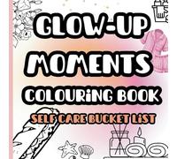 Glow Up Moments Colouring Book - Self-care Bucket List: Bold & Easy Colouring for All