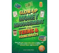 Glow-Up Money Management Skills for Teens & Young Adults: A Game Plan To Beat Debt Traps, Build Wealth Early, and Follow a Clear 5K Roadmap to Smart Saving, Credit, and Investing