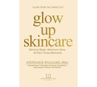 Glow Up Skincare: Minimal Steps. Maximum Glow. All Skin Tones Welcome.: 1