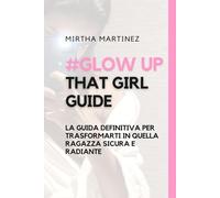 Glow up that girl: La guida definitiva per trasformarti in quella ragazza sicura e radiante