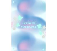 Glow Up Your Soul: Self-Care Affirmation Notebook, 100 Lined Pages