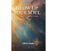 Glow Up Your Soul: The Spiritual and Emotional Ascension