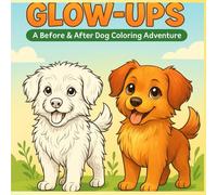 Glow-Ups: A Before & After Dog Coloring Adventure: Adorable Puppies and Dogs to Color for Relaxation & Fun