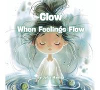 Glow When Feelings Flow: A Gentle Story About Challenging Feelings