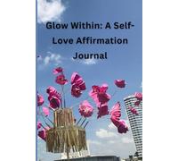Glow Within: A Self-Love Affirmation Journal