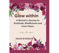 Glow Within: A Woman’s Journey to Gratitude, Mindfulness and Inner Peace
